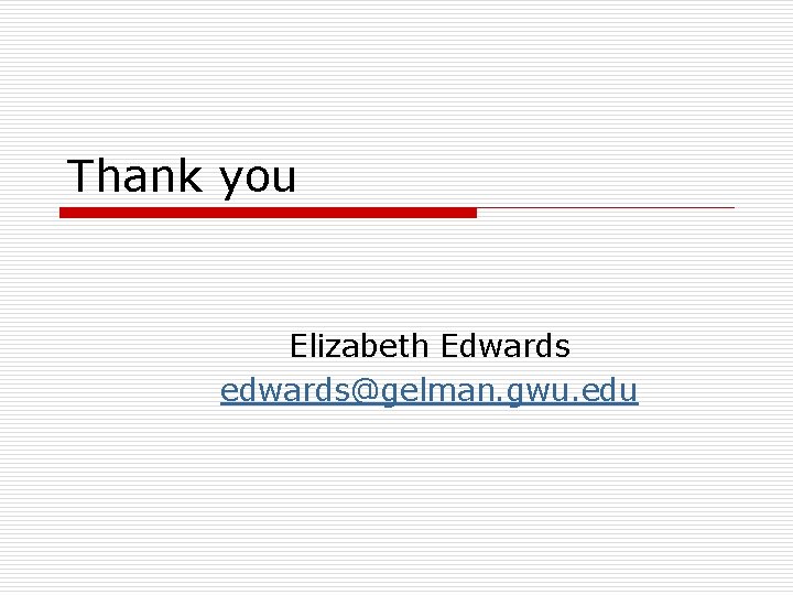 Thank you Elizabeth Edwards edwards@gelman. gwu. edu 