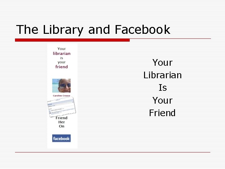 The Library and Facebook Your Librarian Is Your Friend 