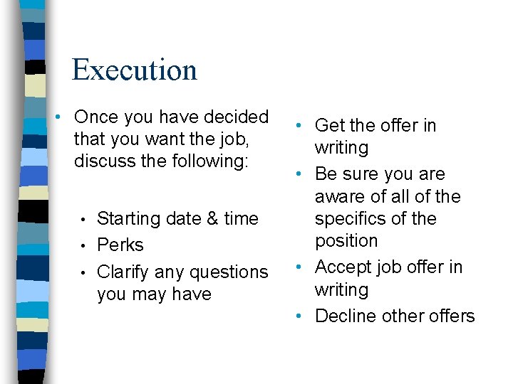 Execution • Once you have decided that you want the job, discuss the following: