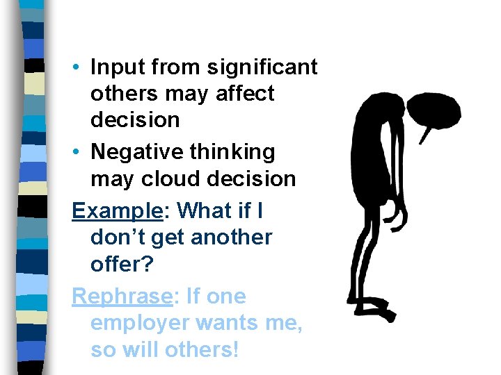  • Input from significant others may affect decision • Negative thinking may cloud