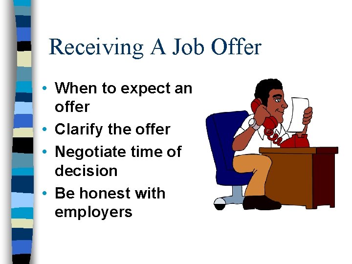 Receiving A Job Offer • When to expect an offer • Clarify the offer