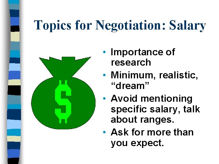Topics for Negotiation: Salary • Importance of research • Minimum, realistic, “dream” • Avoid