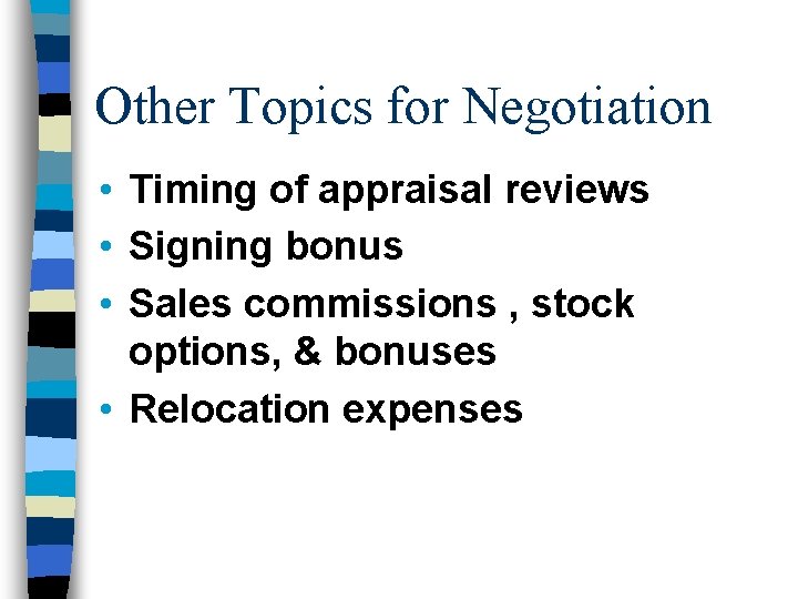 Other Topics for Negotiation • Timing of appraisal reviews • Signing bonus • Sales