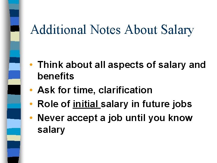Additional Notes About Salary • Think about all aspects of salary and benefits •