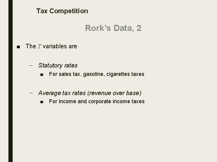 Tax Competition Rork’s Data, 2 ■ The T variables are – Statutory rates ■