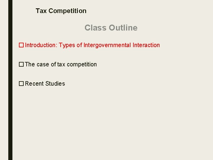 Tax Competition Class Outline � Introduction: Types of Intergovernmental Interaction � The case of