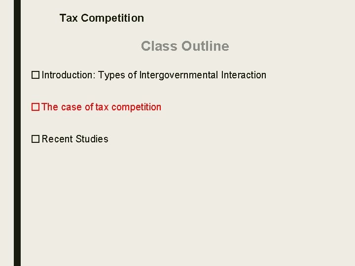 Tax Competition Class Outline � Introduction: Types of Intergovernmental Interaction � The case of
