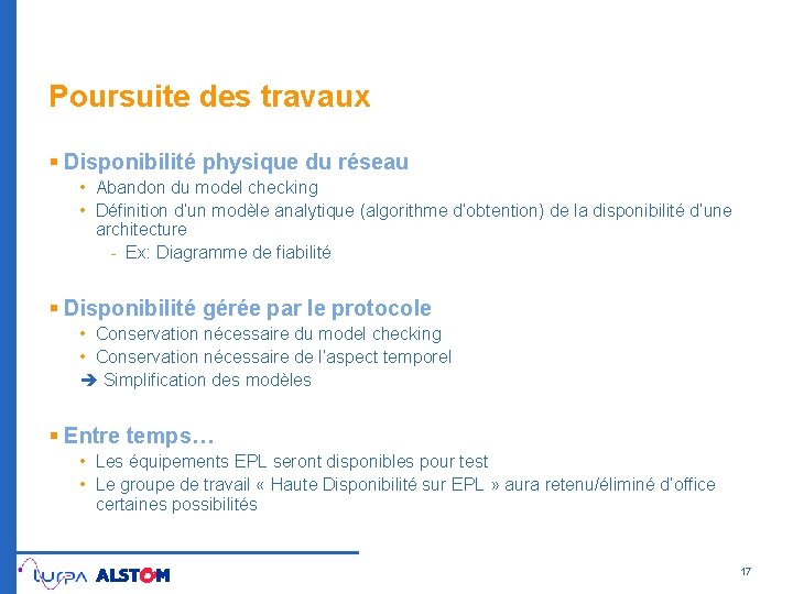 Poursuite des travaux § Disponibilité physique du réseau • Abandon du model checking •