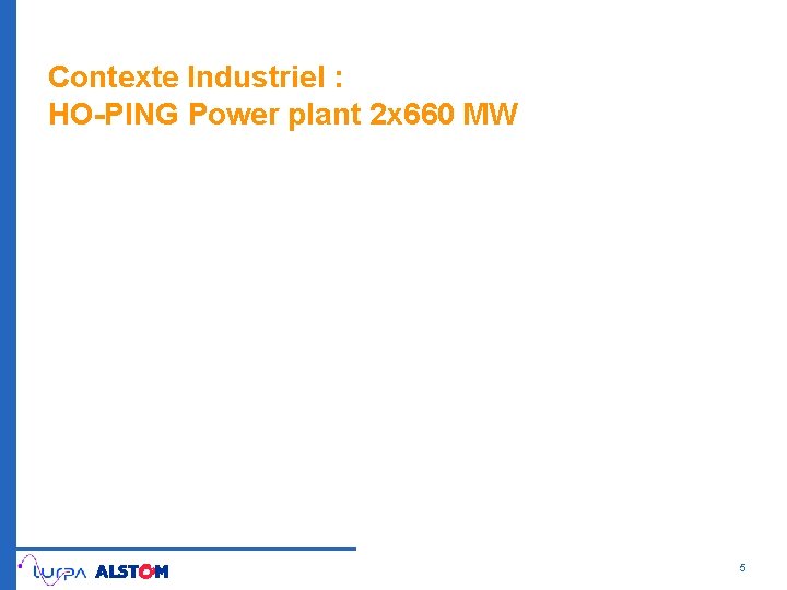 Contexte Industriel : HO-PING Power plant 2 x 660 MW 5 