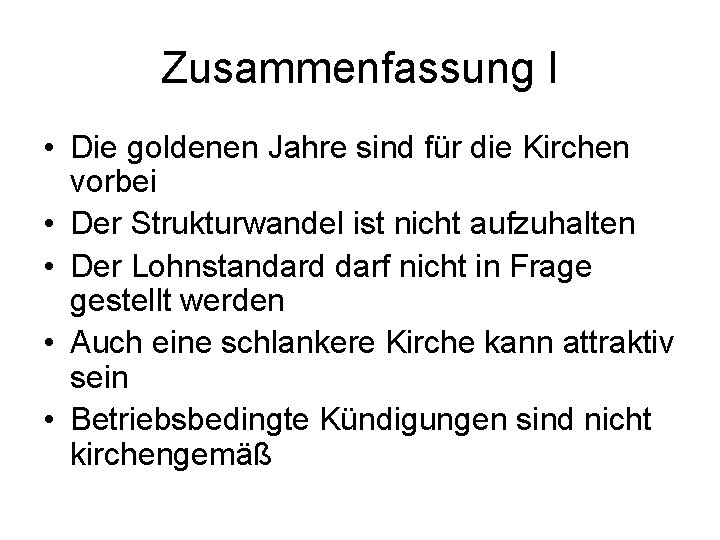 Zusammenfassung I • Die goldenen Jahre sind für die Kirchen vorbei • Der Strukturwandel