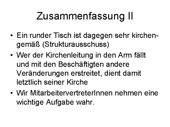 Zusammenfassung II • Ein runder Tisch ist dagegen sehr kirchengemäß (Strukturausschuss) • Wer der