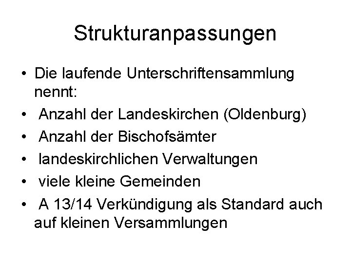 Strukturanpassungen • Die laufende Unterschriftensammlung nennt: • Anzahl der Landeskirchen (Oldenburg) • Anzahl der