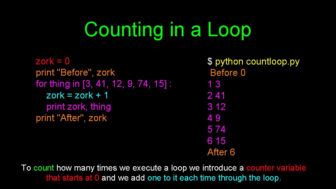 Counting in a Loop zork = 0 print "Before", zork for thing in [3,