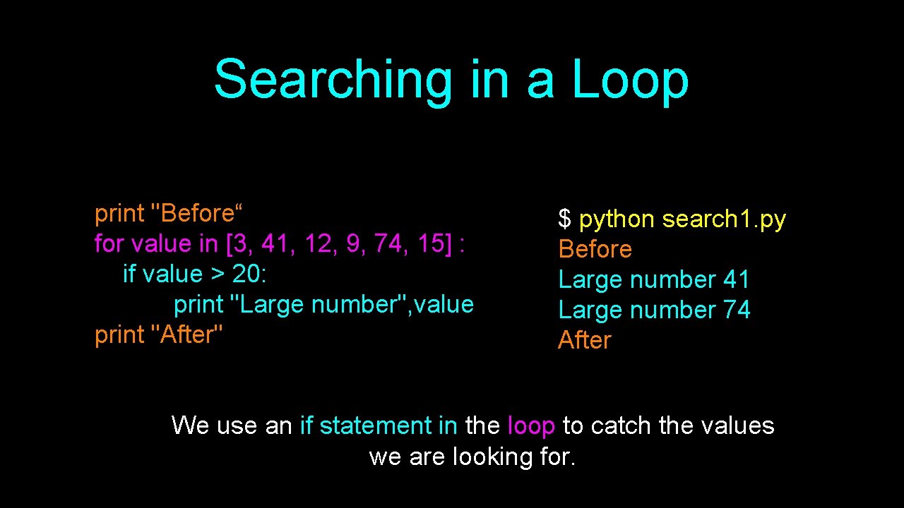 Searching in a Loop print "Before“ for value in [3, 41, 12, 9, 74,