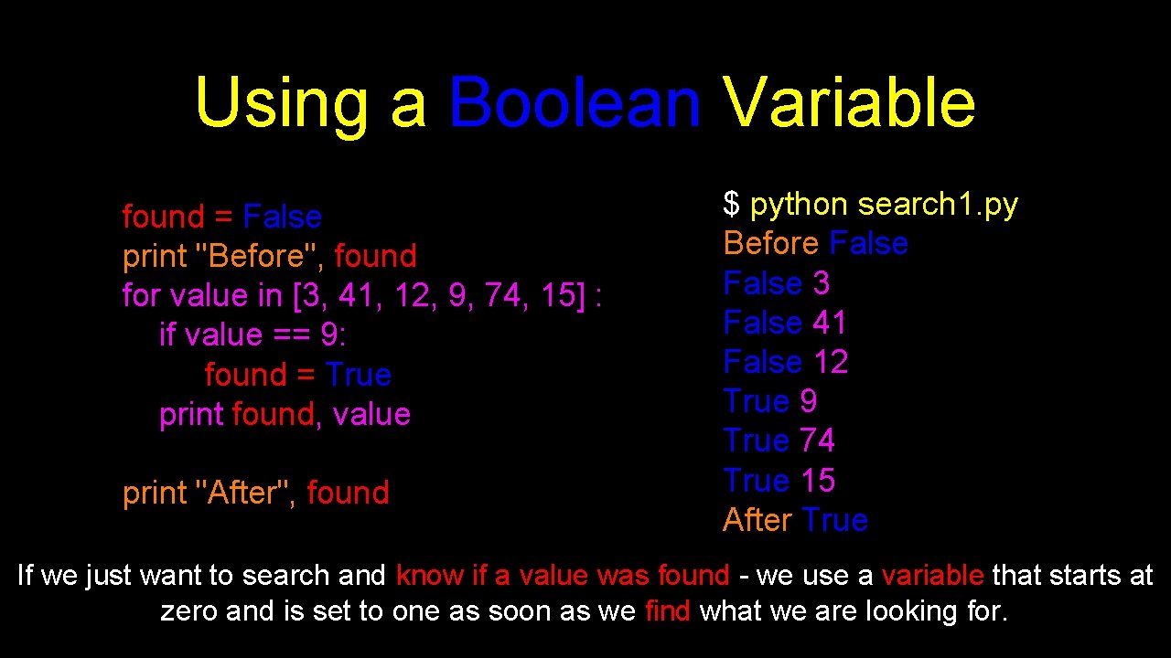 Using a Boolean Variable found = False print "Before", found for value in [3,
