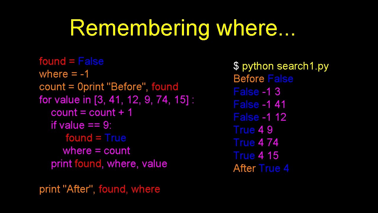Remembering where. . . found = False where = -1 count = 0 print