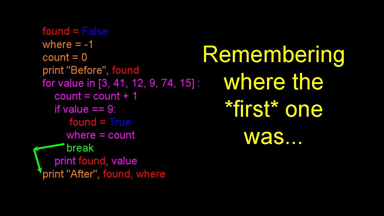 found = False where = -1 count = 0 print "Before", found for value
