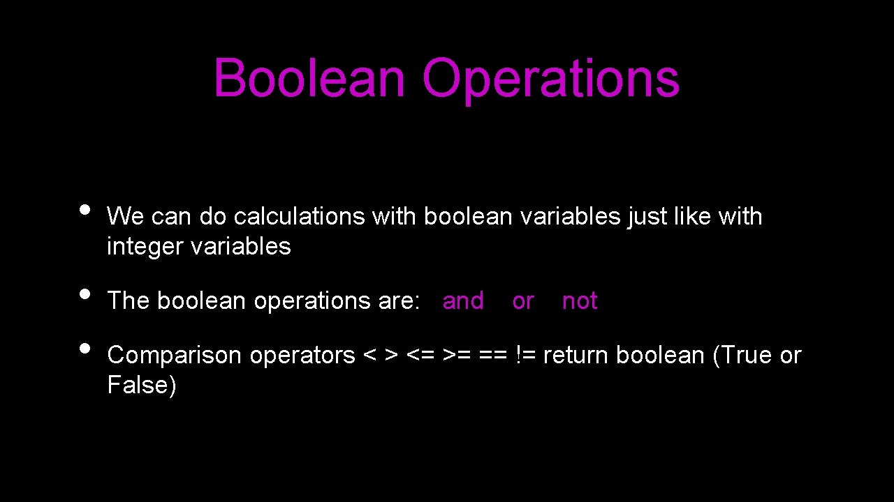 Boolean Operations • • • We can do calculations with boolean variables just like