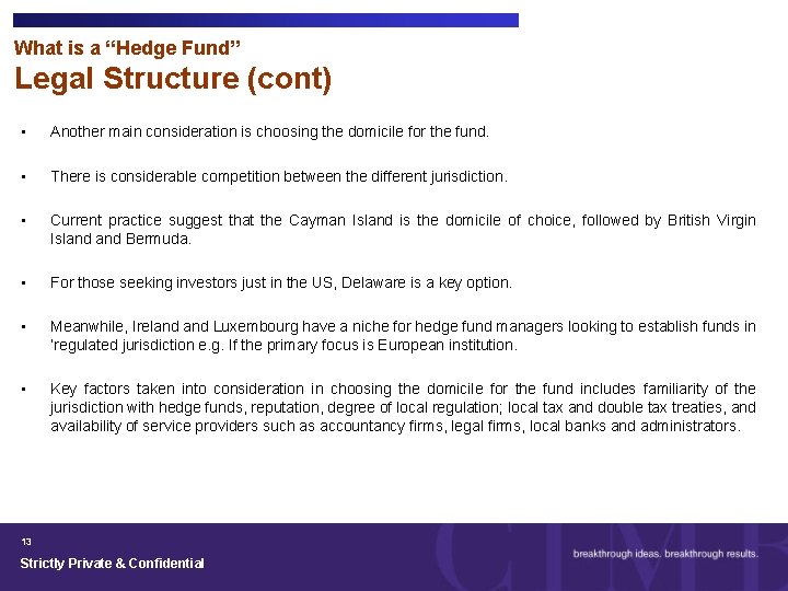 What is a “Hedge Fund” Legal Structure (cont) • Another main consideration is choosing