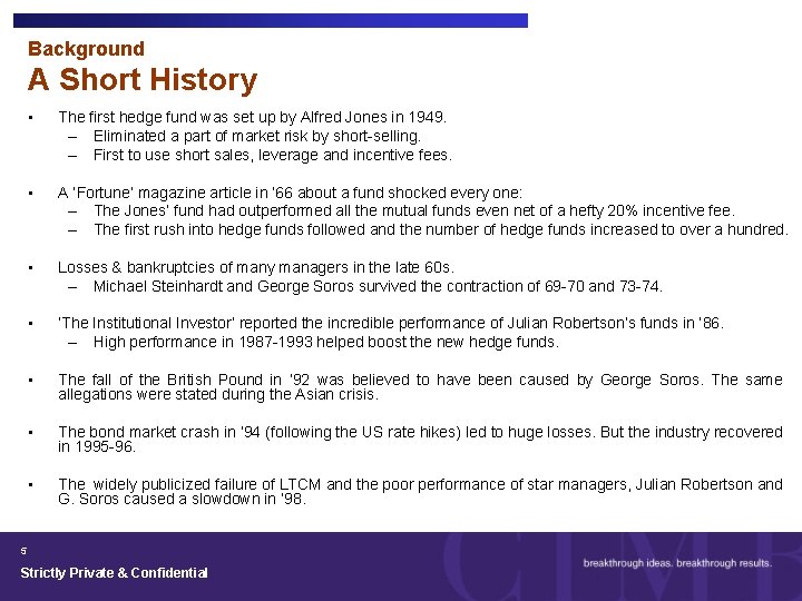 Background A Short History • The first hedge fund was set up by Alfred
