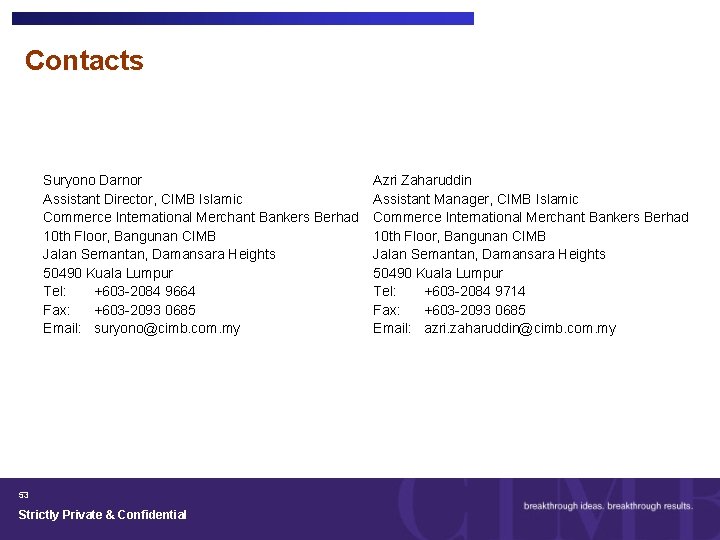 Contacts Suryono Darnor Assistant Director, CIMB Islamic Commerce International Merchant Bankers Berhad 10 th