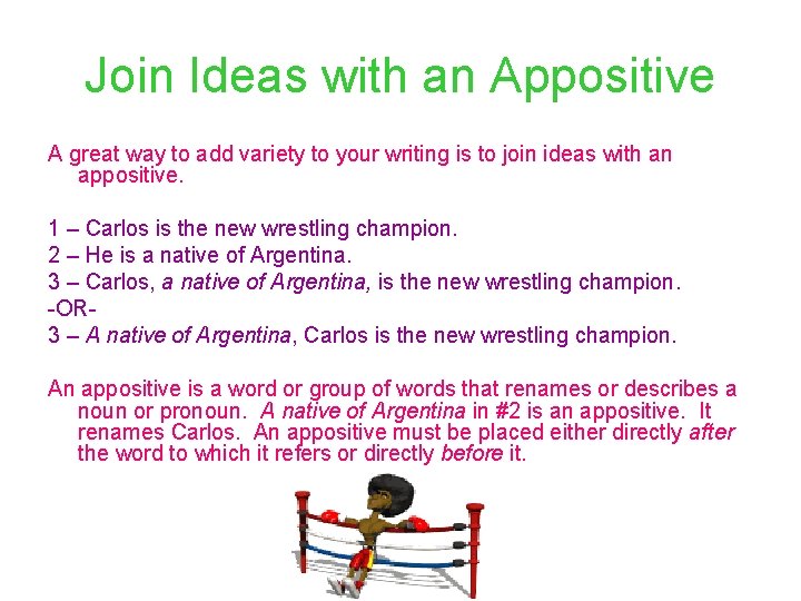 Join Ideas with an Appositive A great way to add variety to your writing
