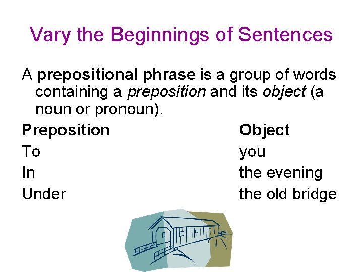 Vary the Beginnings of Sentences A prepositional phrase is a group of words containing