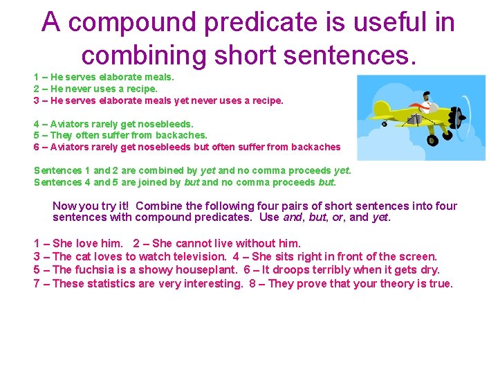 A compound predicate is useful in combining short sentences. 1 – He serves elaborate