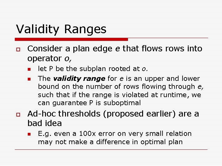 Validity Ranges o Consider a plan edge e that flows rows into operator o,