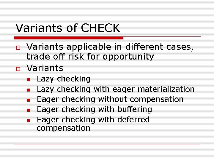 Variants of CHECK o o Variants applicable in different cases, trade off risk for