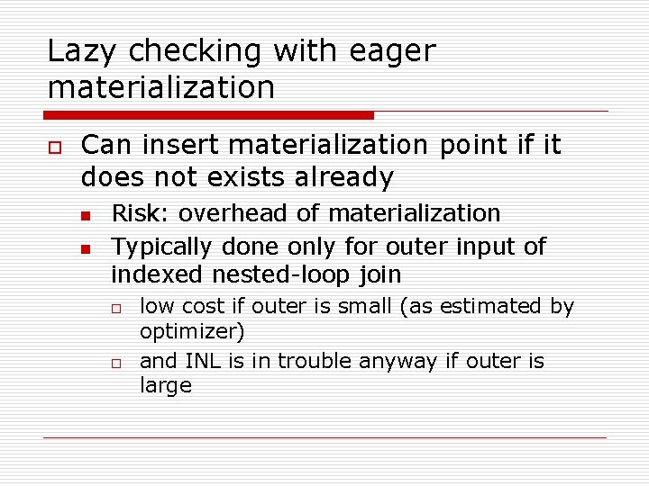 Lazy checking with eager materialization o Can insert materialization point if it does not