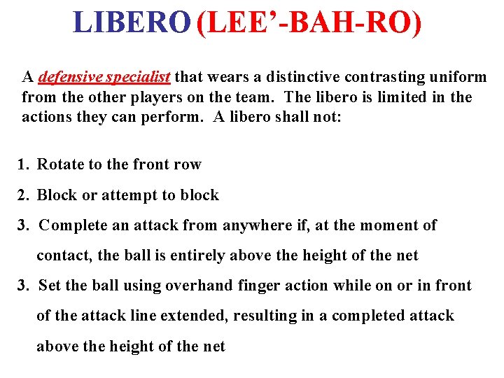 LIBERO (LEE’-BAH-RO) A defensive specialist that wears a distinctive contrasting uniform from the other