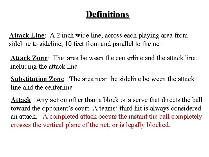 Definitions Attack Line: A 2 inch wide line, across each playing area from sideline