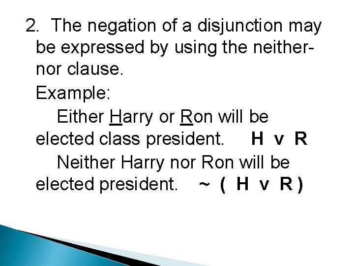 2. The negation of a disjunction may be expressed by using the neithernor clause.