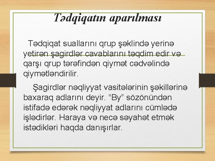 Tədqiqatın aparılması Tədqiqat suallarını qrup şəklində yerinə yetirən şagirdlər cavablarını təqdim edir və qarşı