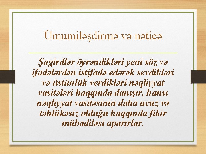 Ümumiləşdirmə və nəticə Şagirdlər öyrəndikləri yeni söz və ifadələrdən istifadə edərək sevdikləri və üstünlük