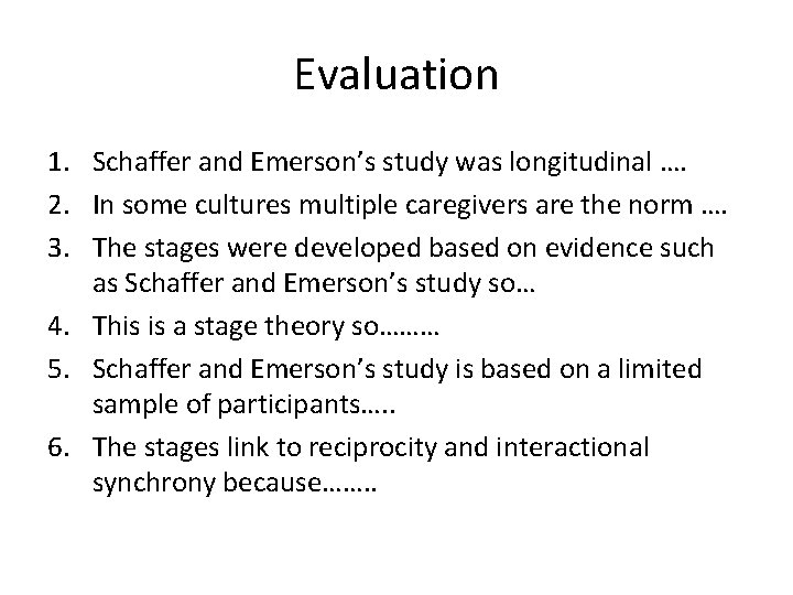 Evaluation 1. Schaffer and Emerson’s study was longitudinal …. 2. In some cultures multiple