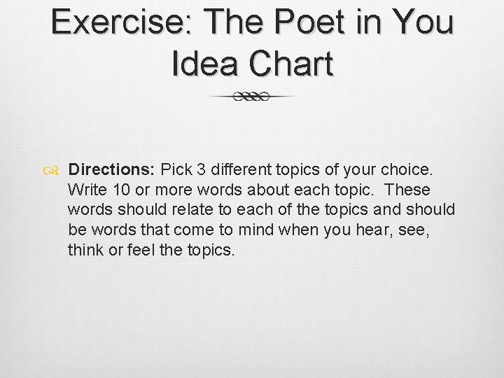 Exercise: The Poet in You Idea Chart Directions: Pick 3 different topics of your