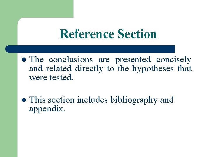 Reference Section l The conclusions are presented concisely and related directly to the hypotheses