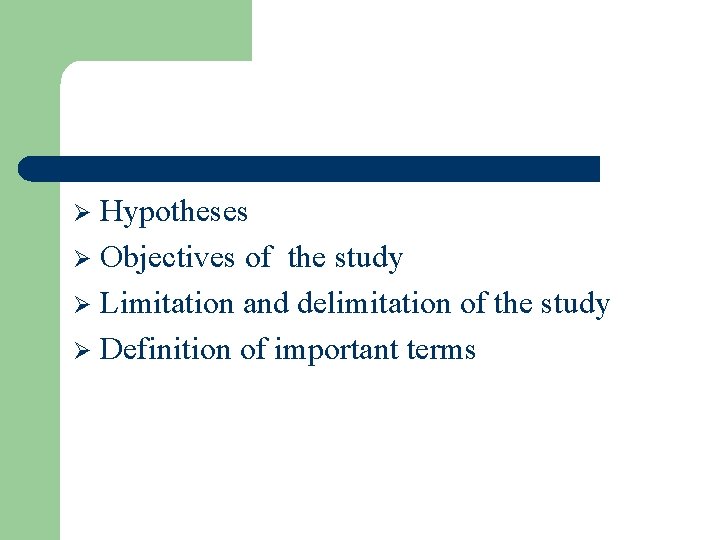 Hypotheses Ø Objectives of the study Ø Limitation and delimitation of the study Ø