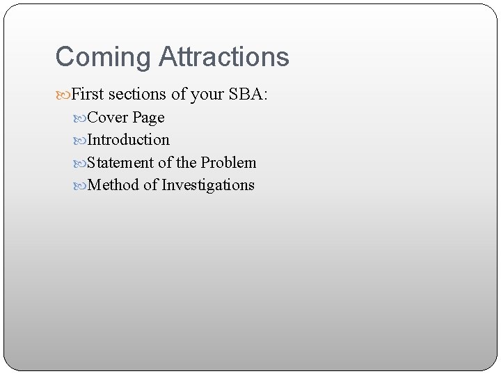 Coming Attractions First sections of your SBA: Cover Page Introduction Statement of the Problem