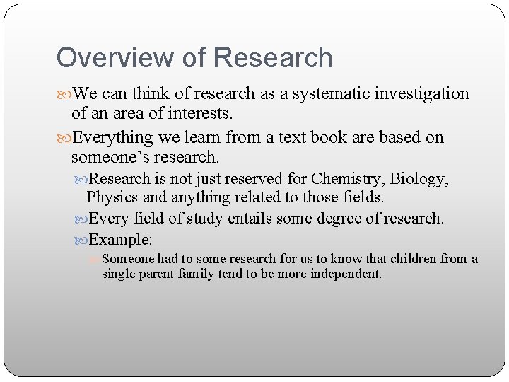 Overview of Research We can think of research as a systematic investigation of an