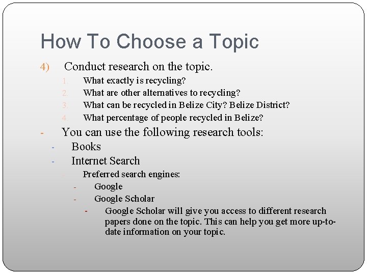 How To Choose a Topic Conduct research on the topic. 4) 1. 2. 3.