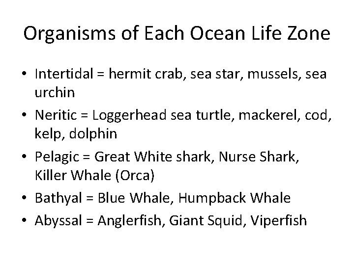 Organisms of Each Ocean Life Zone • Intertidal = hermit crab, sea star, mussels,