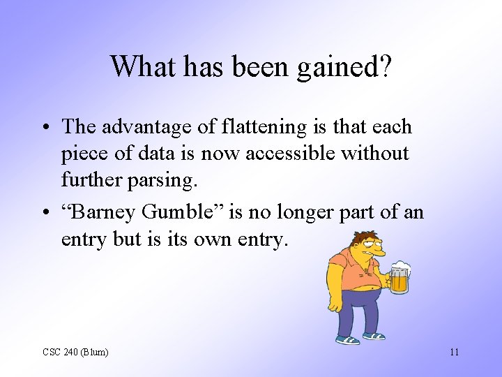 What has been gained? • The advantage of flattening is that each piece of