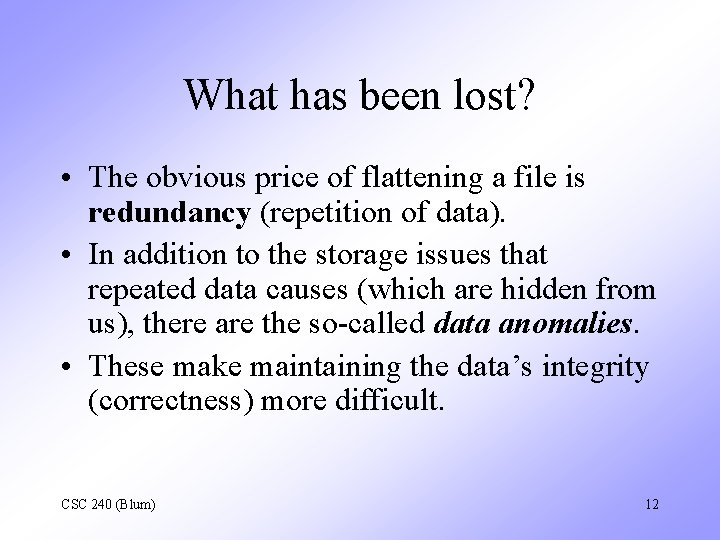 What has been lost? • The obvious price of flattening a file is redundancy