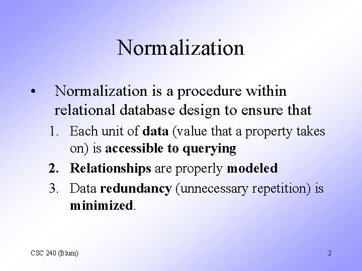Normalization • Normalization is a procedure within relational database design to ensure that 1.
