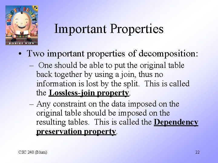Important Properties • Two important properties of decomposition: – One should be able to