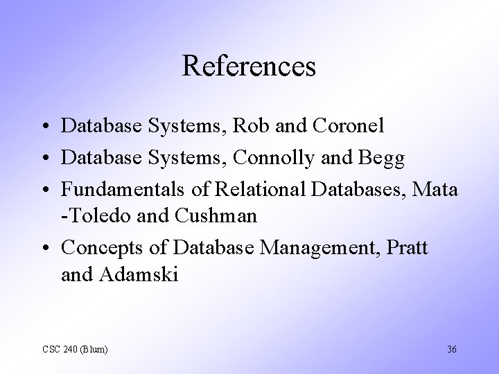 References • Database Systems, Rob and Coronel • Database Systems, Connolly and Begg •