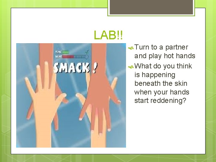 LAB!! Turn to a partner and play hot hands What do you think is